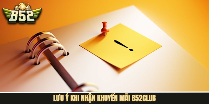 Lưu ý khi nhận ưu đãi từ cổng game B52Club 