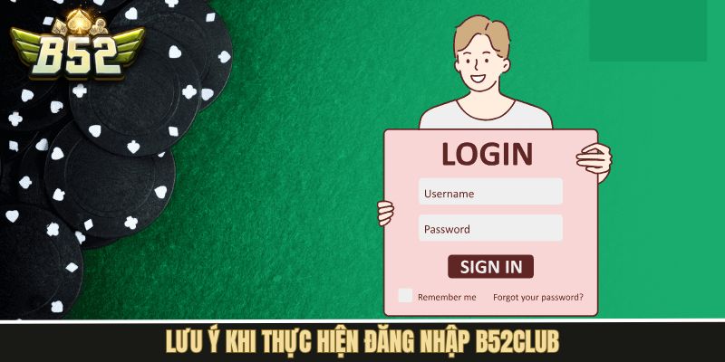 Lưu ý để  đăng nhập B52Club thành công