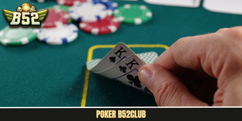 Poker B52Club – Game Bài Online Với Chiến Thuật Đỉnh Cao