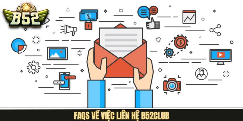 Giải đáp các vấn đề chi tiết đến việc liên hệ với B52Club