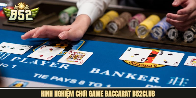 Kinh nghiệm thắng lớn khi tham gia game bài Baccarat tại B52Club