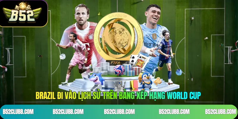 Brazil đi vào lịch sử trên bảng xếp hạng World Cup