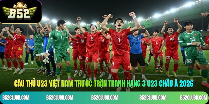 Cầu Thủ U23 Việt Nam Trước Trận Tranh Hạng 3 U23 Châu Á 2026