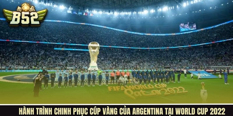 Argentina và hành trình chạm tới đương kim vô địch giải World Cup 