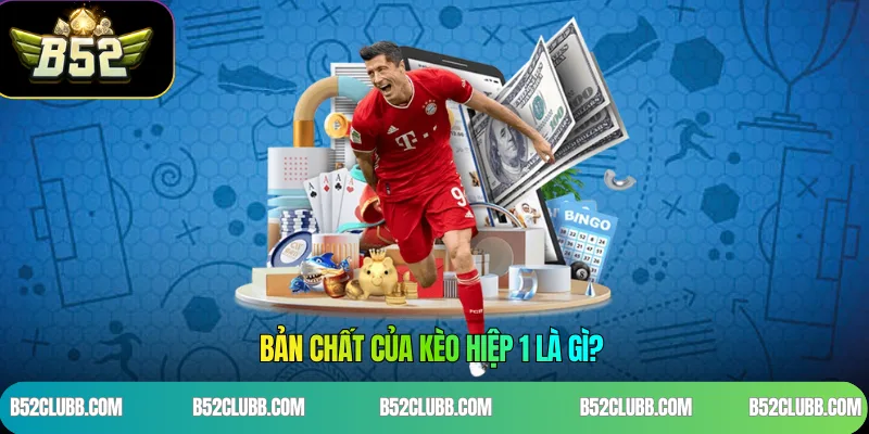 Bản Chất Của Kèo Hiệp 1 Là Gì?