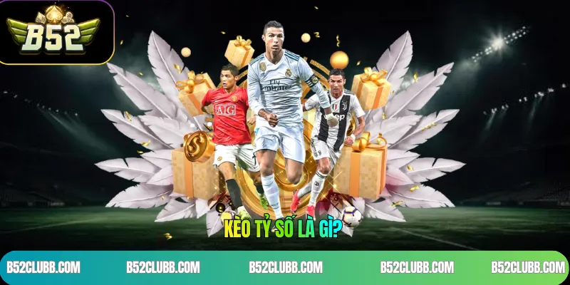 Kèo Tỷ Số Là Gì? 