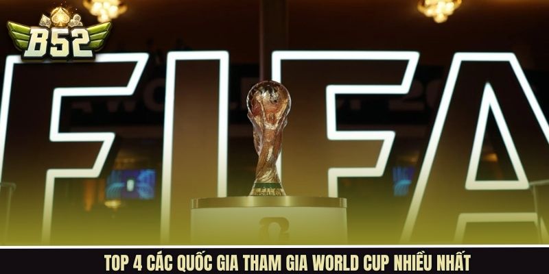 Top 4 các quốc gia tham gia World Cup nhiều nhất