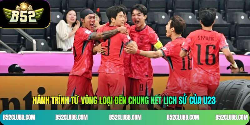 Hành trình từ vòng loại đến chung kết lịch sử của U23